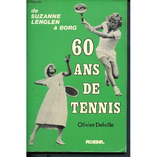 60 Ans De Tennis - La Raquette Et La Plume - De Suzanne Lenglen À Borg
