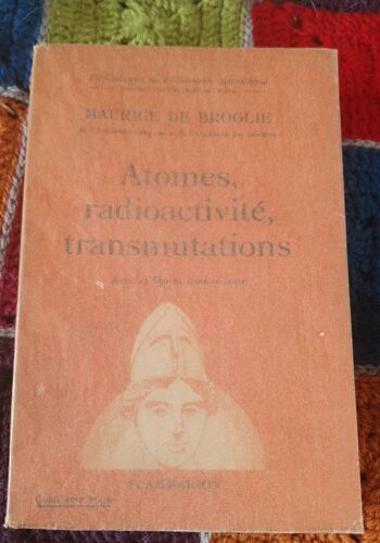 Maurice De Broglie, Atomes, Radioactivité, Transmutation. Éditions Flammarion, 1939