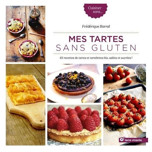 Mes Tartes Sans Gluten - 45 Recettes De Tartes Et Tartelettes Bio, Salées Et Sucrées !