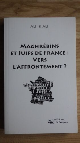 Maghrébins Et Juifs De France : Vers L'affrontement ? Ali Si Ali - Editions Du Scorpion