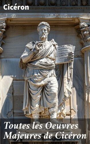 Toutes Les Oeuvres Majeures De Cicéron