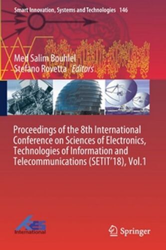 Proceedings Of The 8th International Conference On Sciences Of Electronics, Technologies Of Information And Telecommunications (Setit'18), Vol.1