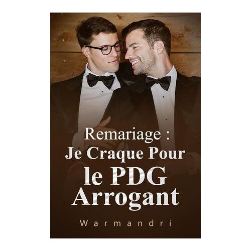 Remariage : Je Craque Pour Le Pdg Arrogant