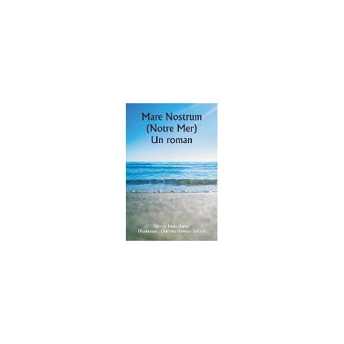 Mare Nostrum (Notre Mer) Un Roman