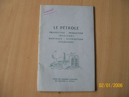 Le Pétrole - Prospection, Production, Transport, Raffinage, Distribution, Utilisations