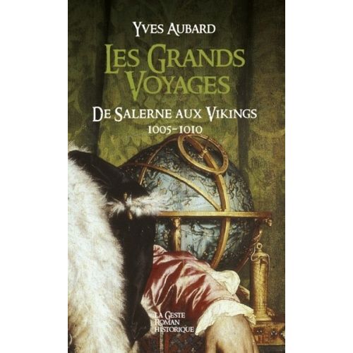 La Saga Des Limousins - Tome 3 - Les Grands Voyages - De Salerne Aux Vikings 1005-1010