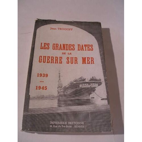 Les Grandes Dates De La Guerre Sur Mer, 1939-1945