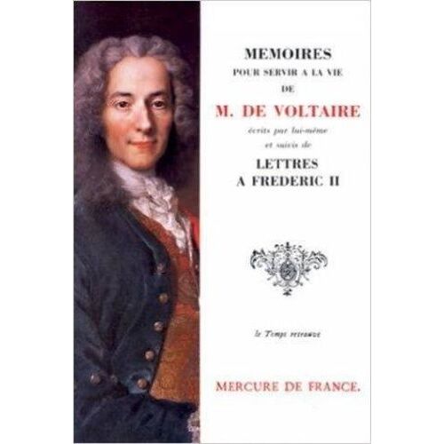 Memoires Pour Servir A La Vie De M. De Voltaire Ecrits Par Lui-Meme Suivis De Lettres A Frederic Ii