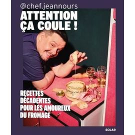 Attention, Ça Coule - Recettes Décadentes Pour Les Amoureux Du Fromage