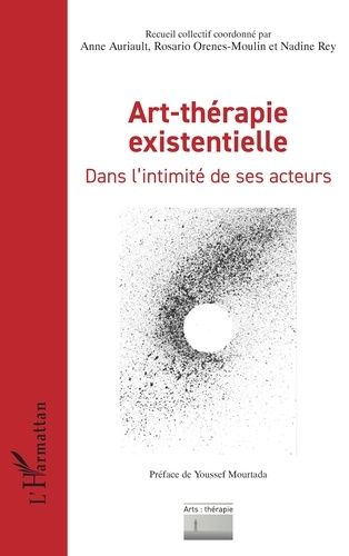 Art-Thérapie Existentielle - Dans L?Intimité De Ses Acteurs