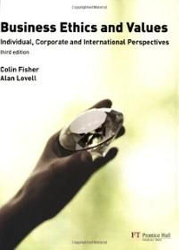 Business Ethics And Values: Individual, Corporate And International Perspectives
