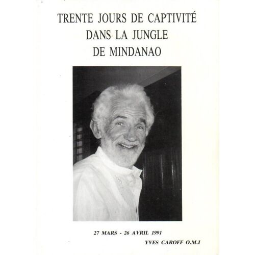 Trente Jours De Captivité Dans La Jungle De Mindanao - 27 Mars-26 Avril 1991