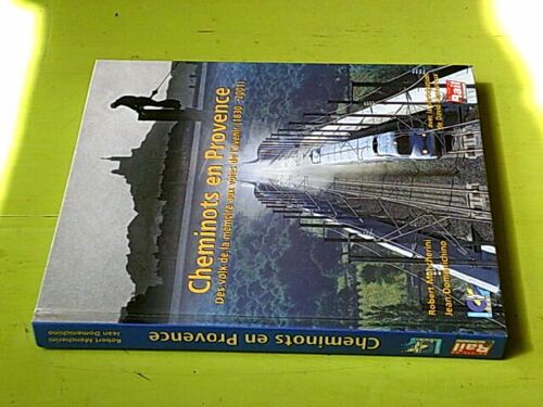 Cheminots En Provence Des Voix De La Mémoire Aux Voies De L'avenir (1830-2001)