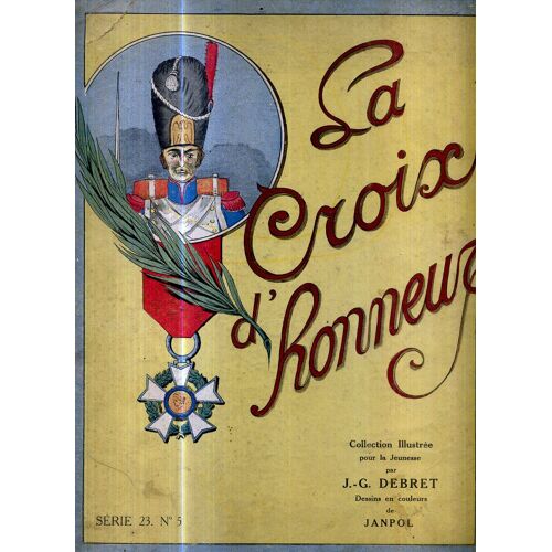 La Croix D'honneur Collection Illustree Pour La Jeunesse Par J G Debret Dessins De Janpol Serie 23 N° 5