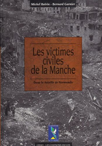 Les Victimes Civiles De La Manche Dans La Bataille De Normandie - 1er Avril-30 Septembre 1944