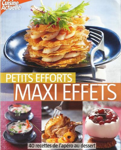 Petits Efforts Maxi Effets  40 Recettes De L'apéro Au Dessert