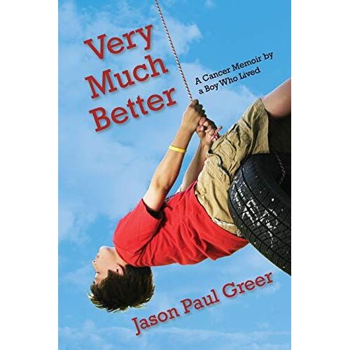 Very Much Better: A Cancer Memoir By A Boy Who Lived