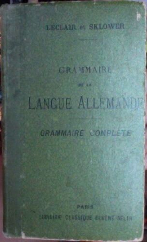 Grammaire De La Langue Allemande, Ramenee Aux Principes Les Plus Simples, Cours Elementaire Contenant En Regard Des Regles, Des Exercices Pour Le Theme Et La Version