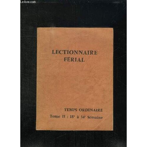 Lectionnaire Ferial Temps Ordinaire. Tome Ii 18e Et 34e Semaine.
