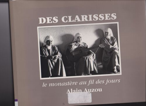 Des Clarisses, Le Monastère Au Fil Des Jours. Préface Du Frère Thaddée Matura.