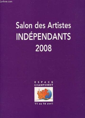 119e Salon De La Societe Des Artistes Independants - Exposition Du 11 Au 16 Avril 2008 - Espace Chaperret, Paris.