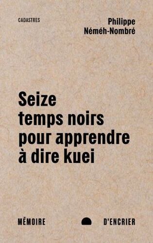 Seize Temps Noirs Pour Apprendre À Dire Kuei