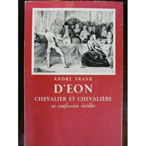 D'eon Chevalier Et Chevalière Sa Confession Inédite