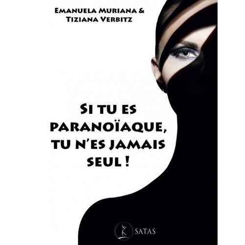 Si Tu Es Paranoïaque, Tu N'es Jamais Seul ! - De La Méfiance Au Délire Paranoïaque, Comment Les Traiter Avec La Thérapie Brève Stratégique