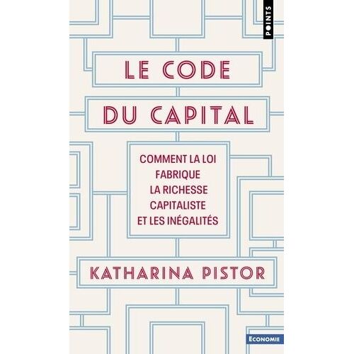 Le Code Du Capital - Comment La Loi Fabrique La Richesse Capitaliste Et Les Inégalités