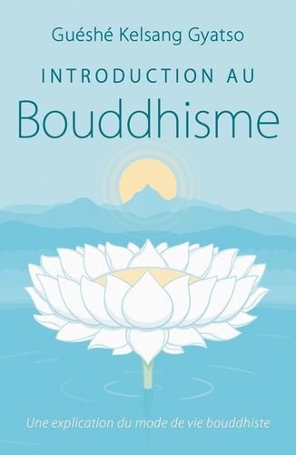 Introduction Au Bouddhisme - Une Explication Du Mode De Vie Bouddhiste