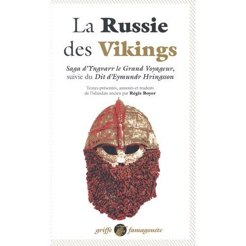 La Russie Des Vikings - Saga D'yngvarr Le Grand Voyageur Suivie Du Dit D'eymundr Hringsson