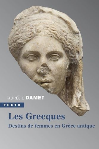 Les Grecques - Destins De Femmes En Grèce Antique