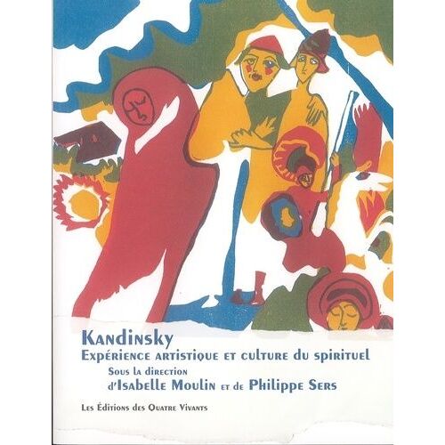 Kandinsky - Expérience Artistique Et Culture Du Spirituel