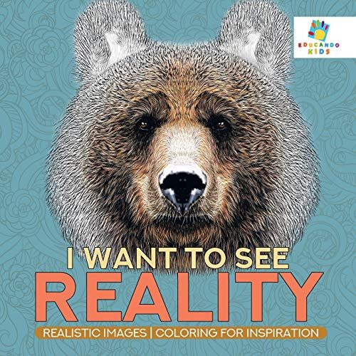 I Want To See Reality | Realistic Images | Coloring For Inspiration