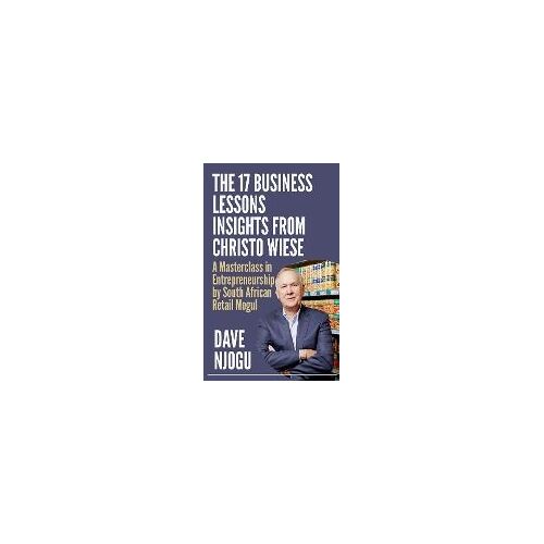 The 17 Business Lessons Insights From Christo Wiese