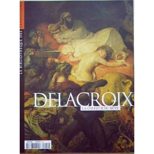La Bibliothèque Des Expositions N° 1 : " Delacroix : La Couleur Du Rêve " (Guide Pratique De L'exposition ' Delacroix : Les Dernières Années : 1850-1863 ' - Galeries Nationales Du Grand Palais, 1998)
