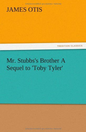Mr. Stubbs's Brother A Sequel To 'toby Tyler'