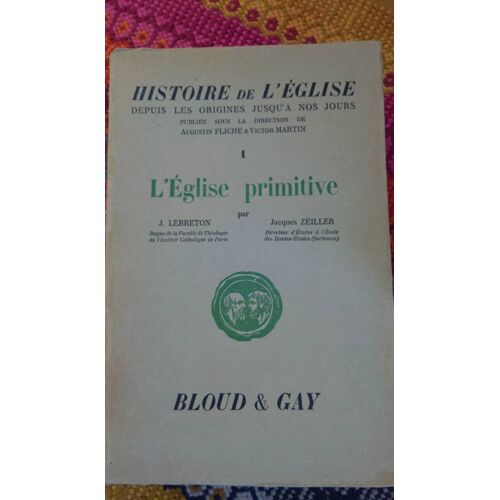 Histoire De L'église Lebreton Zeiller. Tome 1 L'eglise Primitive