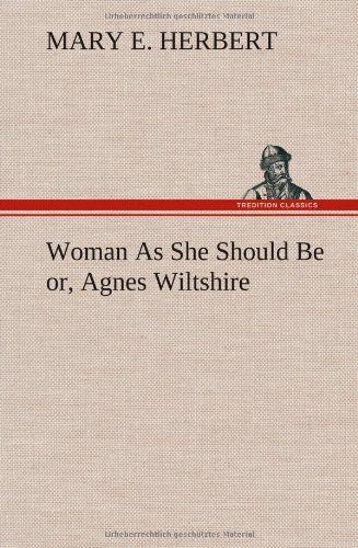 Woman As She Should Be Or, Agnes Wiltshire