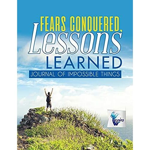 Fears Conquered, Lessons Learned | Journal Of Impossible Things