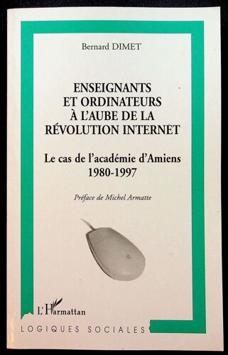 Enseignants Et Ordinateurs À L'aube De La Révolution Internet - Le Cas De L'académie D'amiens 1880-1997