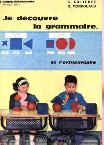 Je Decouvre La Grammaire ... Et L'orthographe / Cours Elementaire Premiere Annee.