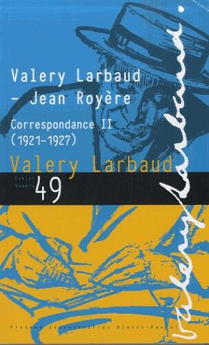 Cahiers Valery Larbaud N° 49 - Valery Larbaud - Jean Royère - Correspondance Ii (1921-1927)