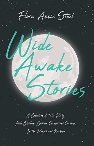 Wide Awake Stories - A Collection Of Tales Told By Little Children, Between Sunset And Sunrise, In The Panjab And Kashmir