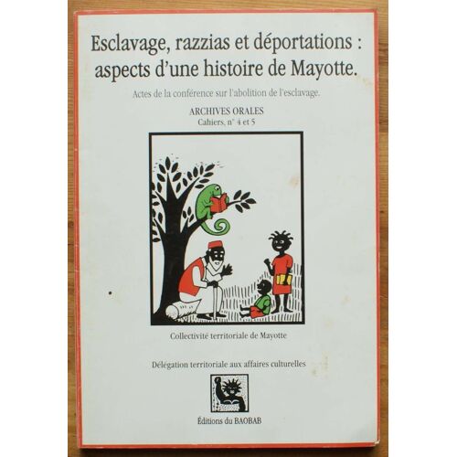 Esclavages, Razzias Et Déportations : Aspects D'une Histoire De Mayotte - Actes De La Conférence Sur L'abolition De L'esclavage