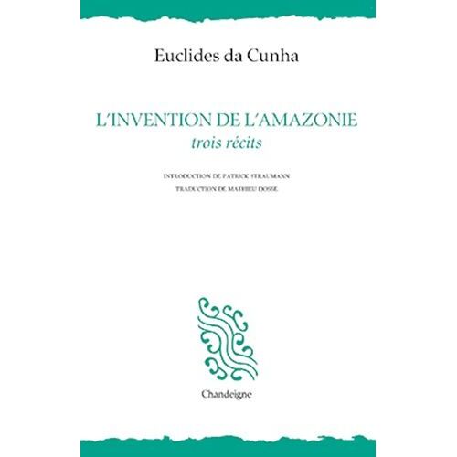 L'invention De L'amazonie - Trois Récits