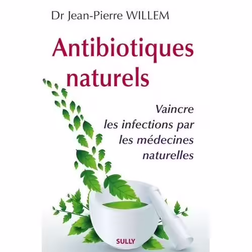 Antibiotiques Naturels - Vaincre Les Infections Par Les Médecines Naturelles
