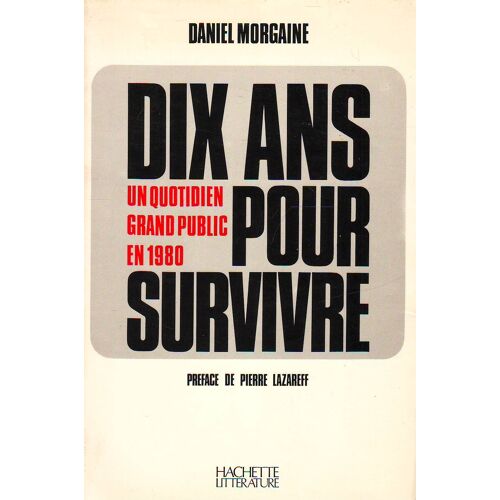 Dix Ans Pour Survivre: Un Quotidien Grand Public En 1980. Préface De Pierre Lazareff