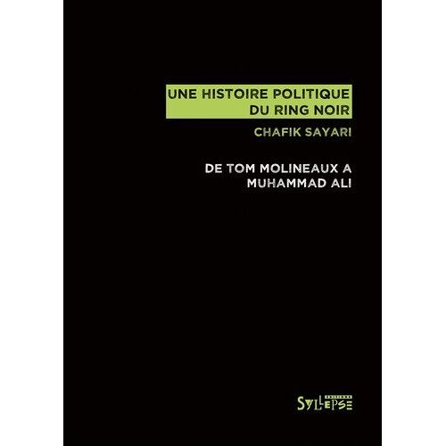 Une Histoire Politique Du Ring Noir - De Tom Molineaux À Muhammad Ali