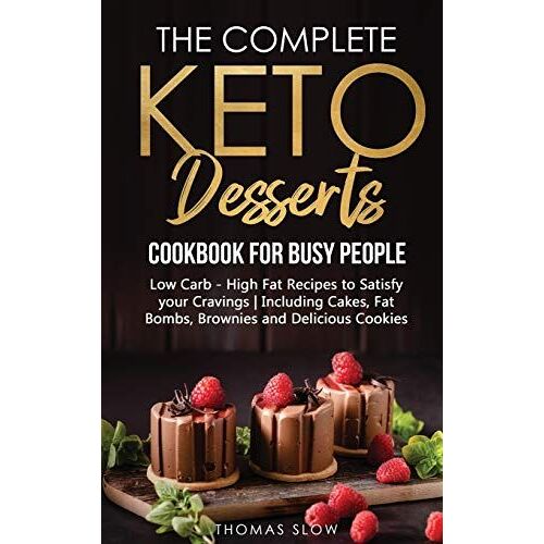 The Complete Keto Desserts Cookbook For Busy People